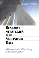 Research Strategies for Secondary Data: A Perspective for Criminology and Criminal Justice