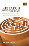 Research Without Tears: From the First Ideas to Published Output - Creedy, John