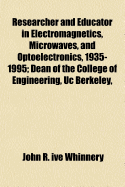 Researcher and Educator in Electromagnetics, Microwaves, and Optoelectronics, 1935-1995; Dean of the College of Engineering, Uc Berkeley,