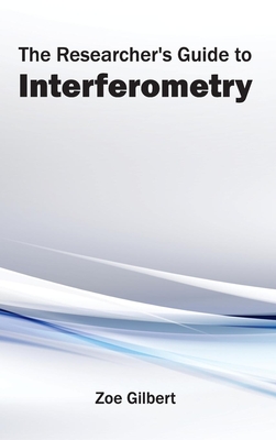 Researcher's Guide to Interferometry - Gilbert, Zoe (Editor)