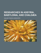 Researches in Assyria, Babylonia, and Chalda