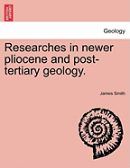 Researches in Newer Pliocene and Post-Tertiary Geology