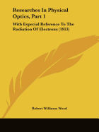 Researches In Physical Optics, Part 1: With Especial Reference To The Radiation Of Electrons (1913)