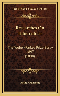 Researches on Tuberculosis: The Weber-Parkes Prize Essay, 1897 (1898) - Ransome, Arthur