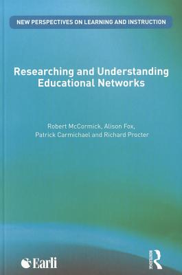 Researching and Understanding Educational Networks - McCormick, Robert, Dr., and Fox, Alison, and Carmichael, Patrick