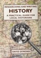 Researching and Writing History: A Practical Guide for Local Historians - Dymond, David
