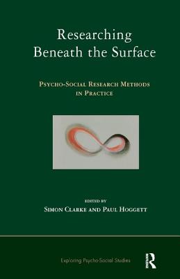 Researching Beneath the Surface: Psycho-Social Research Methods in Practice - Clarke, Simon (Editor), and Hoggett, Paul (Editor)