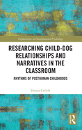 Researching Child-Dog Relationships and Narratives in the Classroom: Rhythms of Posthuman Childhoods