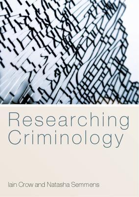 Researching Criminology - Crow, Iain, and Semmens, Natasha