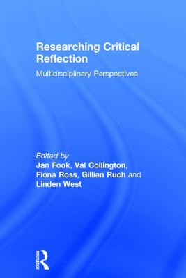 Researching Critical Reflection: Multidisciplinary Perspectives - Fook, Jan (Editor), and Collington, Val (Editor), and Ross, Fiona (Editor)