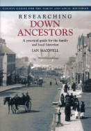 Researching Down Ancestors: A Practical Guide for the Family and Local Historian - Maxwell, Ian, Dr.