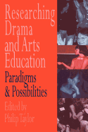 Researching drama and arts education: Paradigms and possibilities