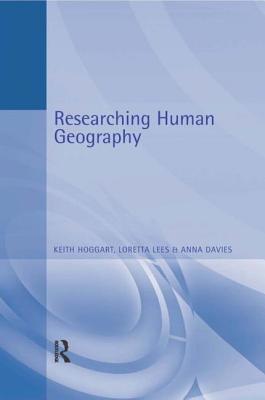 Researching Human Geography - Davies, Anna, and Hoggart, Keith, and Lees, Loretta