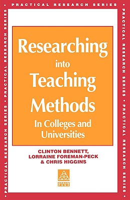 Researching into Teaching Methods: In Colleges and Universities - Bennett, Clinton, and Foreman-Peck, Lorraine, and Higgins, Chris (All Senior Lecturers We