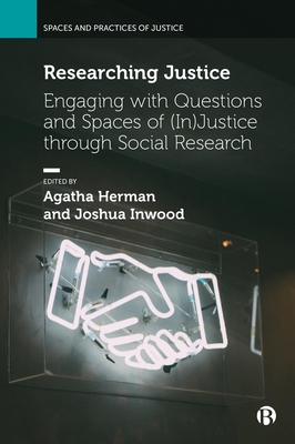 Researching Justice: Engaging with Questions and Spaces of (In)Justice through Social Research - Mavroudi, Elizabeth (Contributions by), and Chatti, Deepti (Contributions by), and Mitchell, Don (Contributions by)