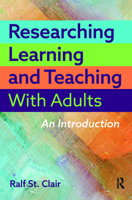 Researching Learning and Teaching with Adults: An Introduction - St Clair, Ralf