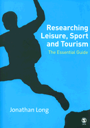 Researching Leisure, Sport and Tourism: The Essential Guide