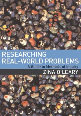 Researching Real-World Problems: A Guide to Methods of Inquiry - O leary, Zina