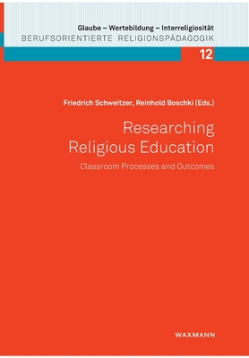 Researching Religious Education: Classroom Processes and Outcomes - Schweitzer, Friedrich (Editor), and Boschki, Reinhold (Editor)