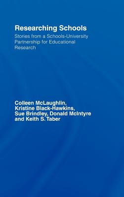 Researching Schools: Stories from a Schools-University Partnership for Educational Research - McLaughlin, Colleen, and Black Hawkins, Kristine, and Brindley, Sue
