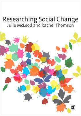 Researching Social Change: Qualitative Approaches - McLeod, Julie, and Thomson, Rachel