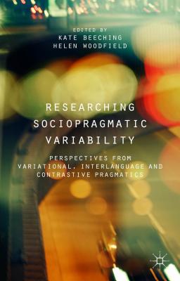 Researching Sociopragmatic Variability: Perspectives from Variational, Interlanguage and Contrastive Pragmatics - Beeching, K. (Editor), and Woodfield, H. (Editor)