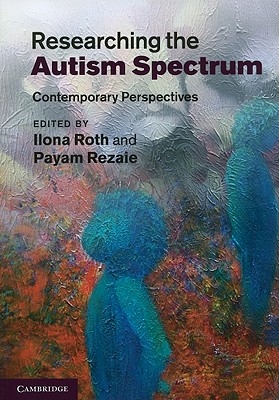 Researching the Autism Spectrum: Contemporary Perspectives - Roth, Ilona (Editor), and Rezaie, Payam (Editor)