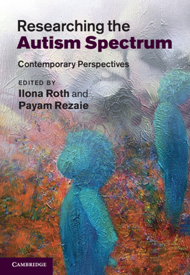 Researching the Autism Spectrum - Roth, Ilona (Editor), and Rezaie, Payam (Editor)