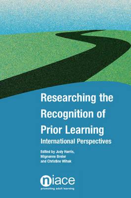 Researching the Recognition of Prior Learning: International Perspectives - Harris, Judy (Editor), and Breier, Mignonne (Editor), and Wihak, Christine (Editor)