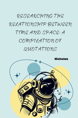 Researching the Relationship Between Time and Space: A Compilation of Quotations - Nicholas