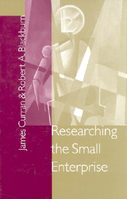 Researching the Small Enterprise - Curran, James, and Blackburn, Robert