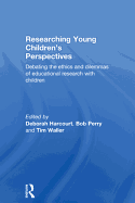 Researching Young Children's Perspectives: Debating the Ethics and Dilemmas of Educational Research with Children