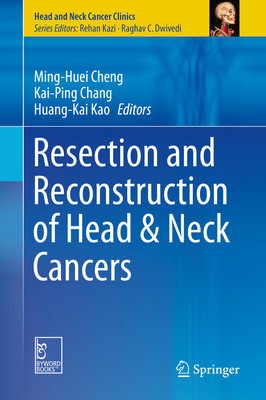 Resection and Reconstruction of Head & Neck Cancers - Cheng, Ming-Huei (Editor), and Chang, Kai-Ping (Editor), and Kao, Huang-Kai (Editor)