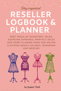 Reseller Logbook: Keep track of Inventory, Miles, Sourcing Expenses, Monthly sales and more! Planner made for Online Clothing Resale business on Bay, Poshmark and Mercari