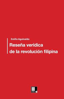 Resena Veridica de La Revolucion Filipina - Aguinaldo y Famy, Emilio