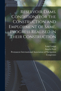 Reservoir Dams. Conditions for the Construction and Employment of Same. Progress Realised in Their Construction