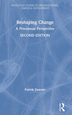 Reshaping Change: A Processual Perspective - Dawson, Patrick