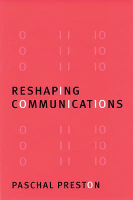 Reshaping Communications: Technology, Information and Social Change - Preston, Paschal