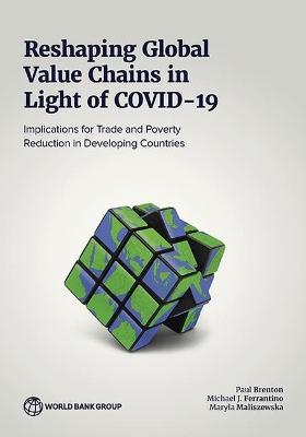 Reshaping Global Value Chains in Light of COVID-19: Implications for Trade and Poverty Reduction in Developing Countries - Brenton, Paul, and Ferrantino, Michael J., and Maliszewska, Maryla