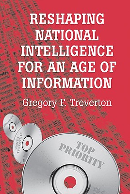 Reshaping National Intelligence for an Age of Information - Treverton, Gregory F.