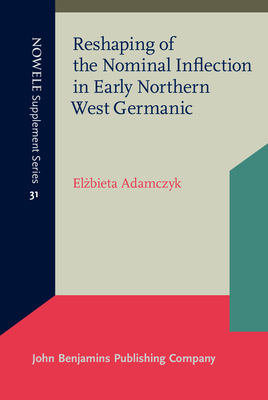 Reshaping of the Nominal Inflection in Early Northern West Germanic - Adamczyk, El|bieta