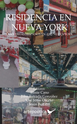 Residencia en Nueva York: Cuentistas Hispanos en (de) Nueva York - Estrada Gonzlez, John (Editor), and Osorio, Jos? Jess (Editor), and Bottaro, Jess (Editor)