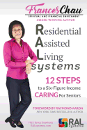 Residential Assisted Living Systems: 12 STEPS to a Six-Figure Income Caring For Seniors