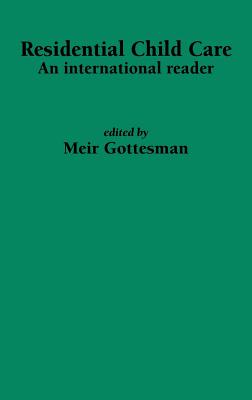 Residential Child Care: An international reader - Gottesman, M (Editor)