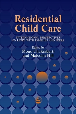 Residential Child Care: Links with Families and Peers - Chakrabarti, Mono (Editor), and Fariss, Nora (Contributions by), and Turnbull, Andrew (Contributions by)