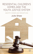 Residential Children's Homes and the Youth Justice System: Identity, Power and Perceptions