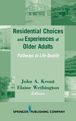 Residential Choices and Experiences of Older Adults: Pathways to Life Quality - Krout, John A, PhD (Editor), and Wethington, Elaine, PhD (Editor)