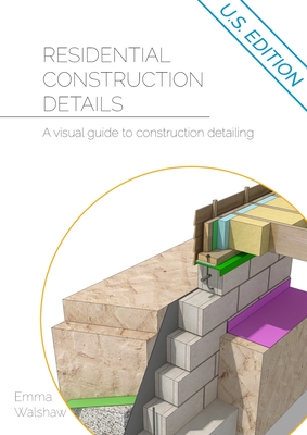 Residential Construction Details: A Visual Guide to Construction Detailing - Walshaw, Emma