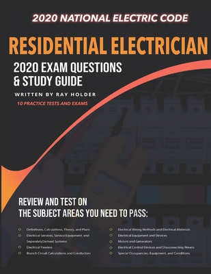Residential Electrician 2020 Exam: Complete Study Guide Based on the 2020 National Electrical Code - Holder, Ray