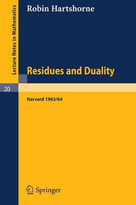 Residues and Duality: Lecture Notes of a Seminar on the Work of A. Grothendieck, Given at Harvard 1963 /64 - Hartshorne, Robin